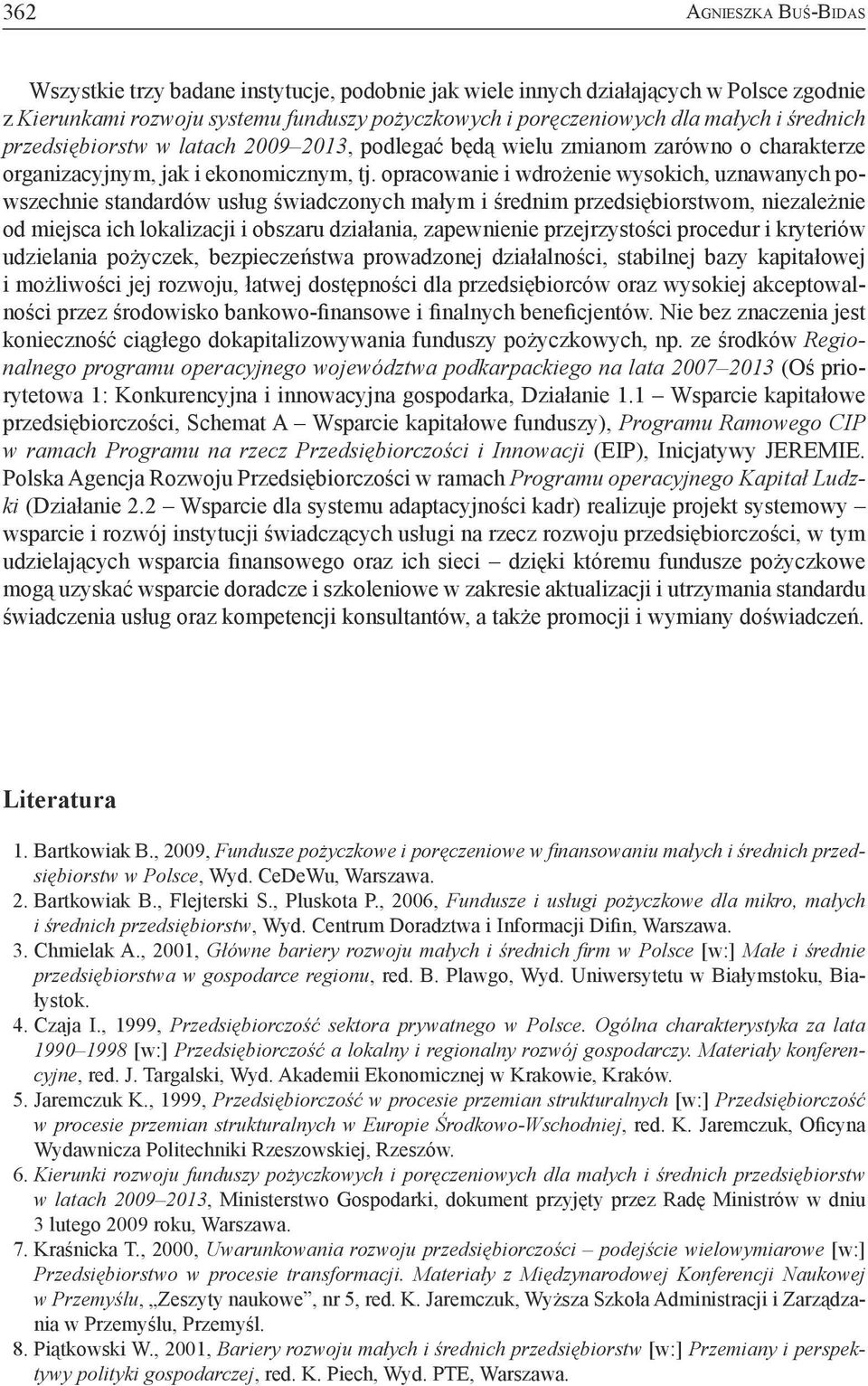 opracowanie i wdrożenie wysokich, uznawanych powszechnie standardów usług świadczonych małym i średnim przedsiębiorstwom, niezależnie od miejsca ich lokalizacji i obszaru działania, zapewnienie