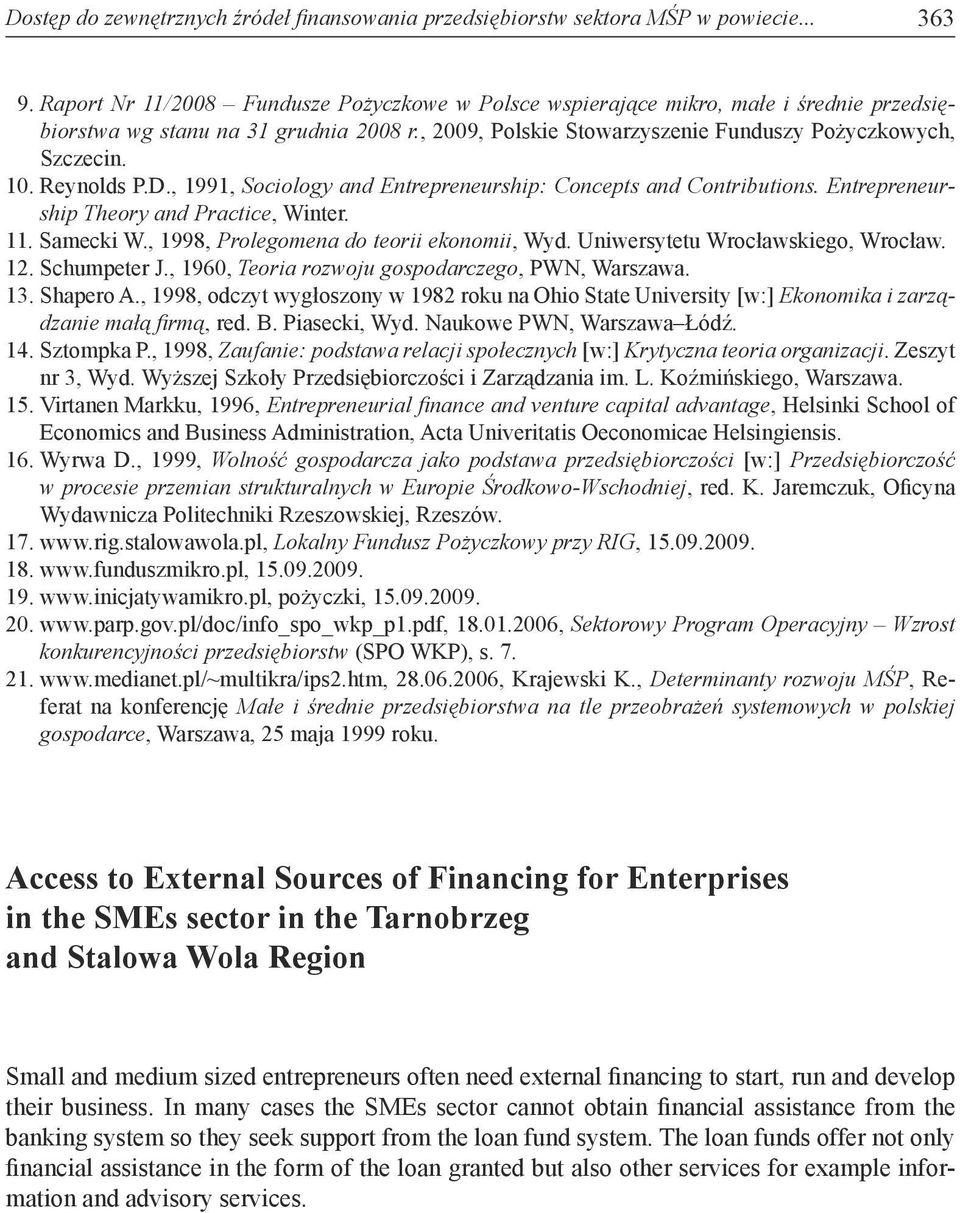 Reynolds P.D., 1991, Sociology and Entrepreneurship: Concepts and Contributions. Entrepreneurship Theory and Practice, Winter. 11. Samecki W., 1998, Prolegomena do teorii ekonomii, Wyd.