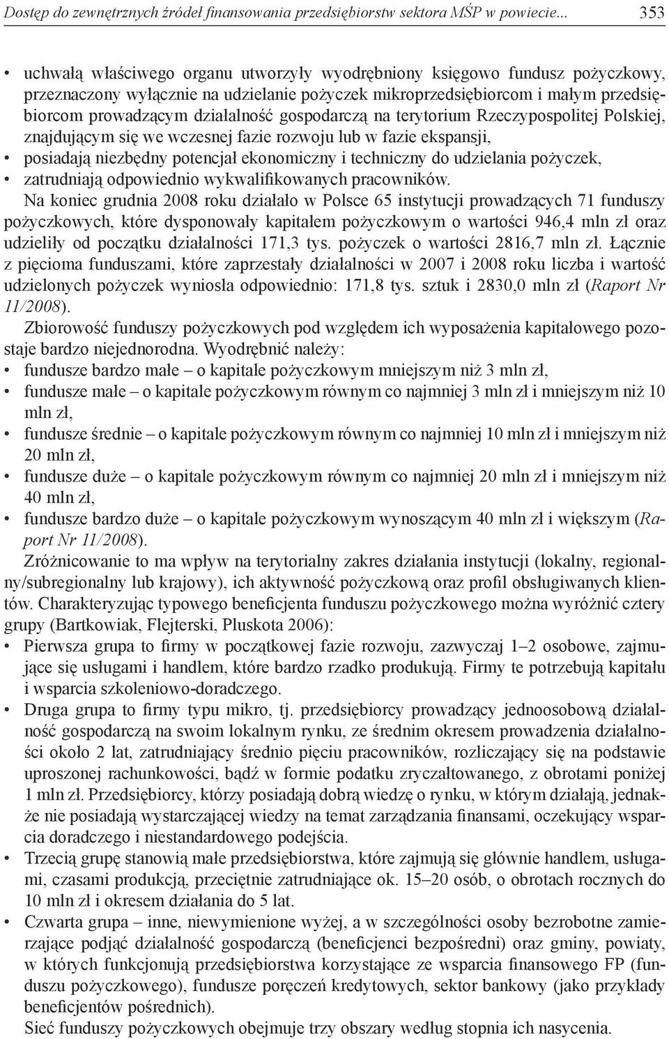 gospodarczą na terytorium Rzeczypospolitej Polskiej, znajdującym się we wczesnej fazie rozwoju lub w fazie ekspansji, posiadają niezbędny potencjał ekonomiczny i techniczny do udzielania pożyczek,