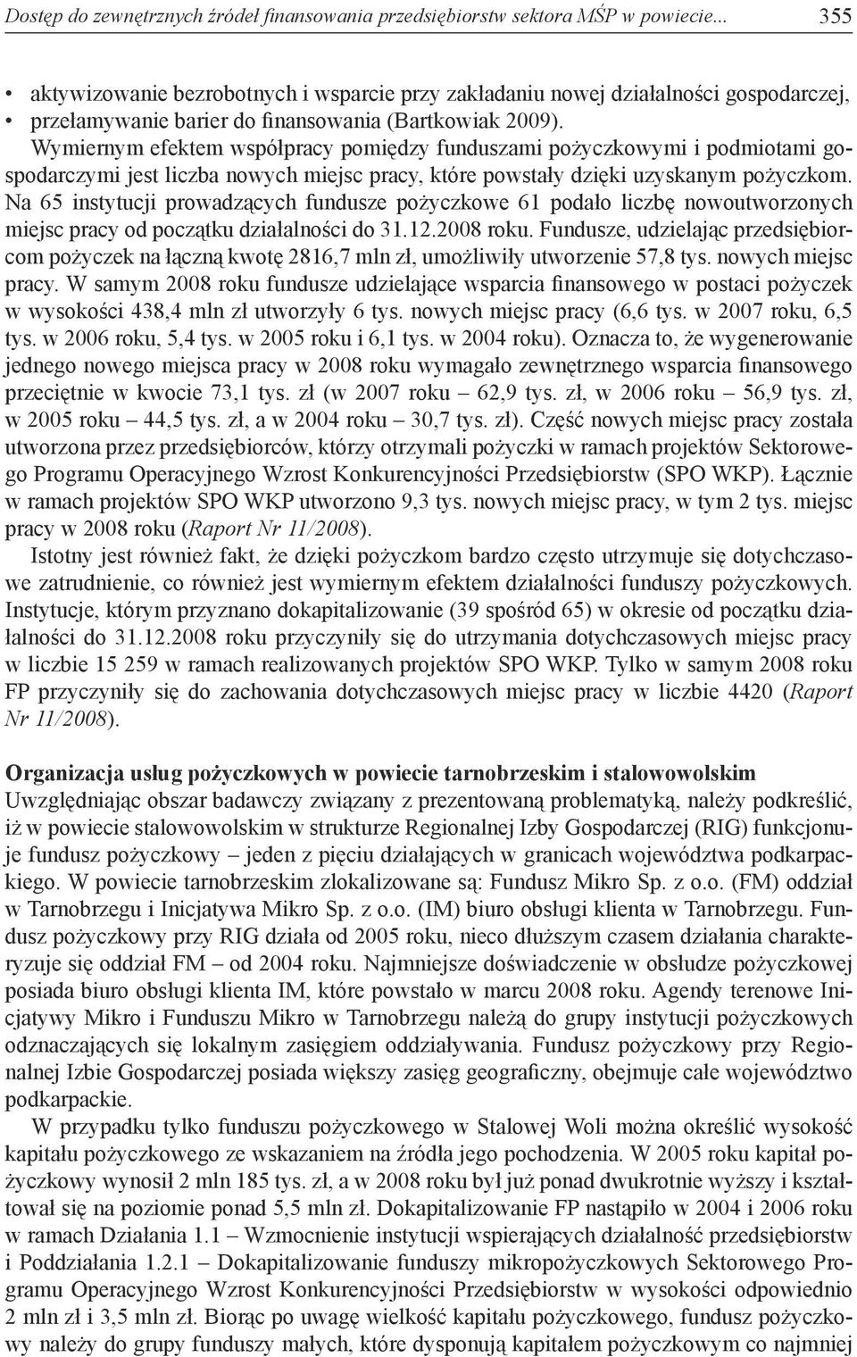 Wymiernym efektem współpracy pomiędzy funduszami pożyczkowymi i podmiotami gospodarczymi jest liczba nowych miejsc pracy, które powstały dzięki uzyskanym pożyczkom.