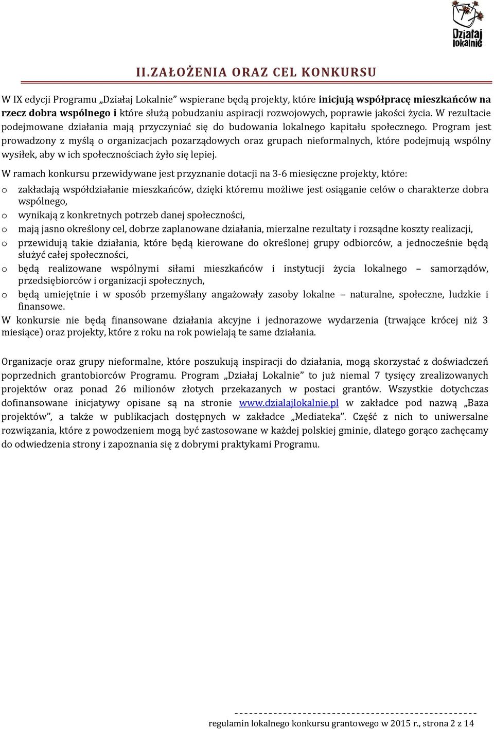 Prgram jest prwadzny z myślą rganizacjach pzarządwych raz grupach niefrmalnych, które pdejmują wspólny wysiłek, aby w ich spłecznściach żył się lepiej.