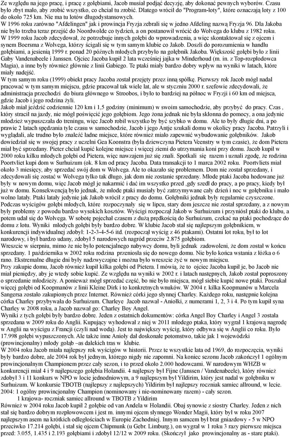 W 1996 roku zarówno "Afdelingen" jak i prowincja Fryzja zebrali się w jedno Afdeling nazwą Fryzja 96.