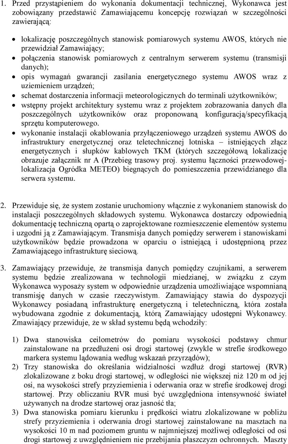 uziemieniem urządzeń; schemat dstarczenia infrmacji meterlgicznych d terminali użytkwników; wstępny prjekt architektury systemu wraz z prjektem zbrazwania danych dla pszczególnych użytkwników raz