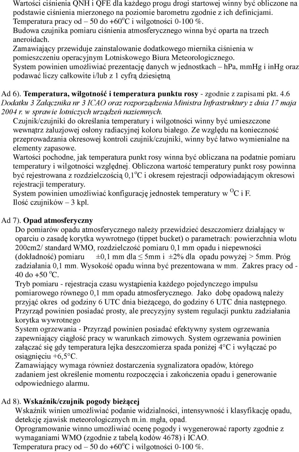 Zamawiający przewiduje zainstalwanie ddatkweg miernika ciśnienia w pmieszczeniu peracyjnym Ltniskweg Biura Meterlgiczneg.