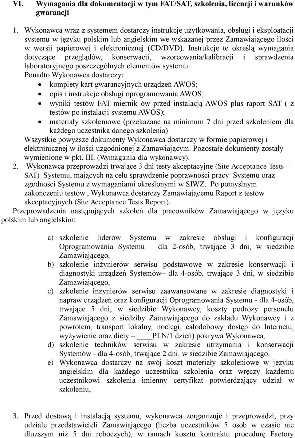 Instrukcje te kreślą wymagania dtyczące przeglądów, knserwacji, wzrcwania/kalibracji i sprawdzenia labratryjneg pszczególnych elementów systemu.