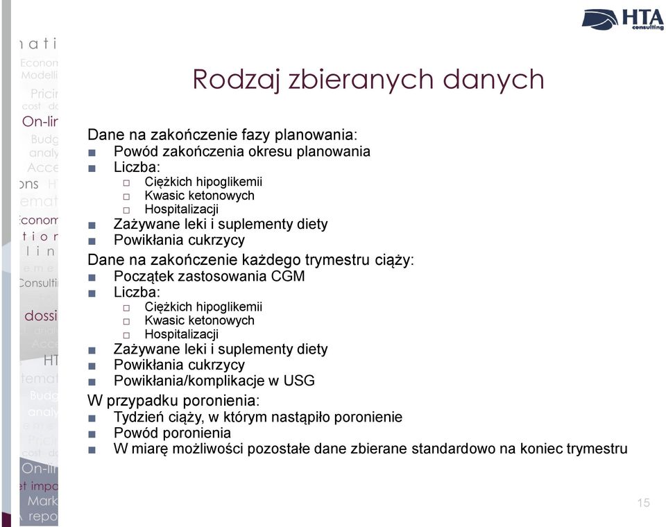 Ciężkich hipoglikemii Kwasic ketonowych Hospitalizacji Zażywane leki i suplementy diety Powikłania cukrzycy Powikłania/komplikacje w USG W przypadku