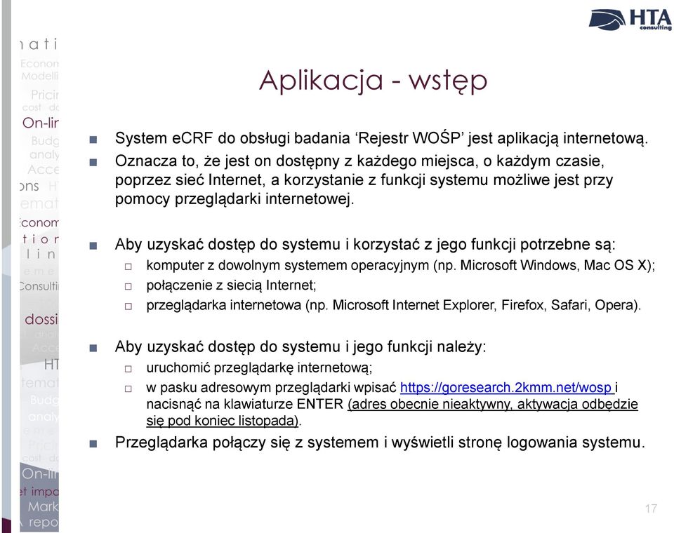 Aby uzyskać dostęp do systemu i korzystać z jego funkcji potrzebne są: komputer z dowolnym systemem operacyjnym (np.