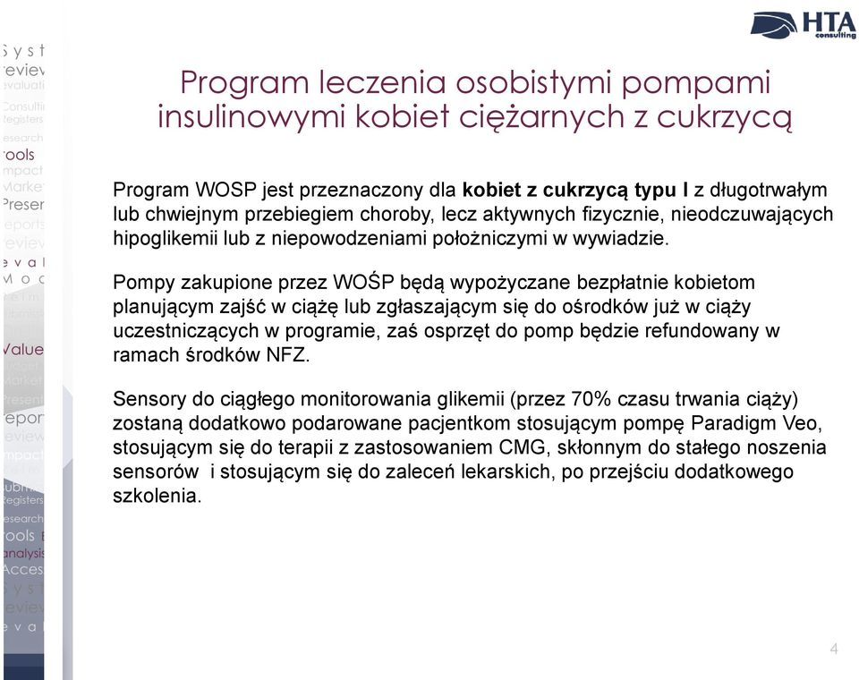 Pompy zakupione przez WOŚP będą wypożyczane bezpłatnie kobietom planującym zajść w ciążę lub zgłaszającym się do ośrodków już w ciąży uczestniczących w programie, zaś osprzęt do pomp będzie