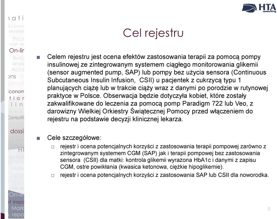 Obserwacja będzie dotyczyła kobiet, które zostały zakwalifikowane do leczenia za pomocą pomp Paradigm 722 lub Veo, z darowizny Wielkiej Orkiestry Świątecznej Pomocy przed włączeniem do rejestru na