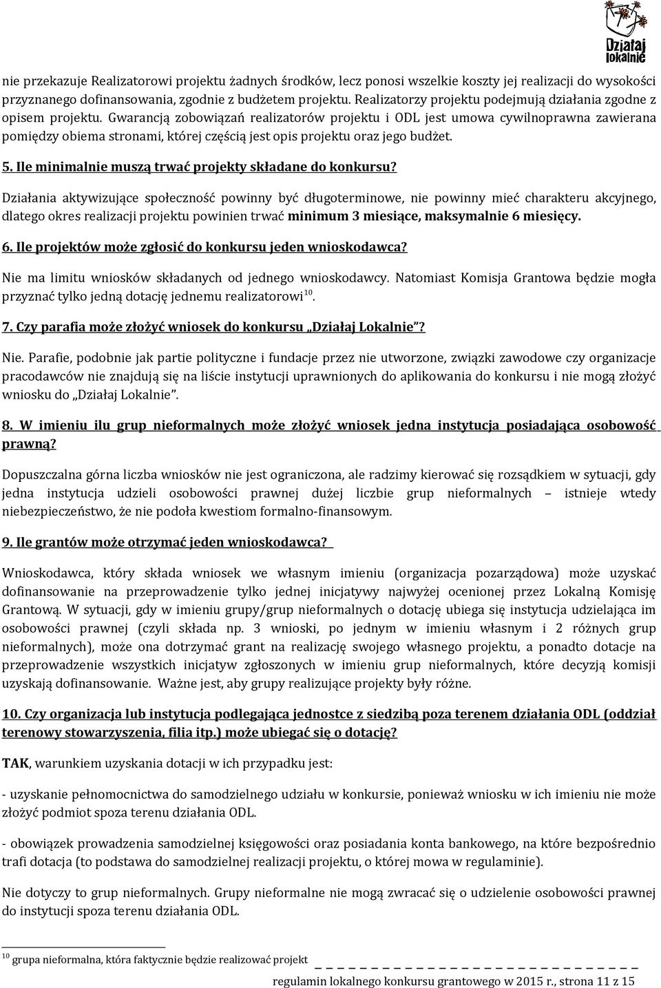 Gwarancją zbwiązań realizatrów prjektu i ODL jest umwa cywilnprawna zawierana pmiędzy biema strnami, której częścią jest pis prjektu raz jeg budżet. 5.