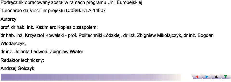 inż. Krzysztof Kowalski - prof. Politechniki Łódzkiej, dr inż. Zbigniew Mikołajczyk, dr inż.