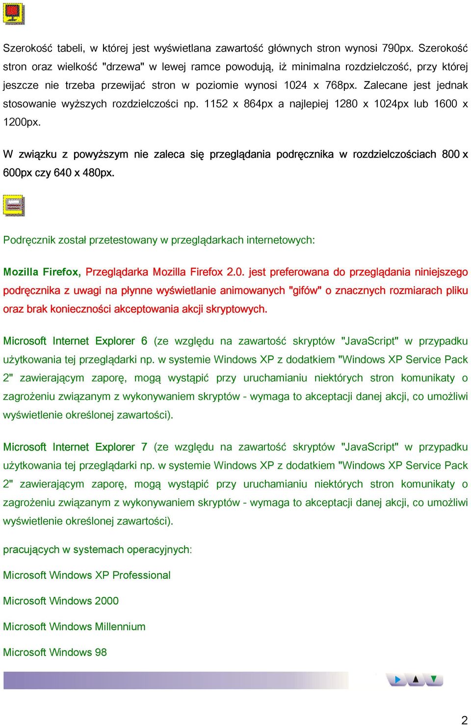 Zalecane jest jednak stosowanie wyższych rozdzielczości np. 1152 x 864px a najlepiej 1280 x 1024px lub 1600 x 1200px.