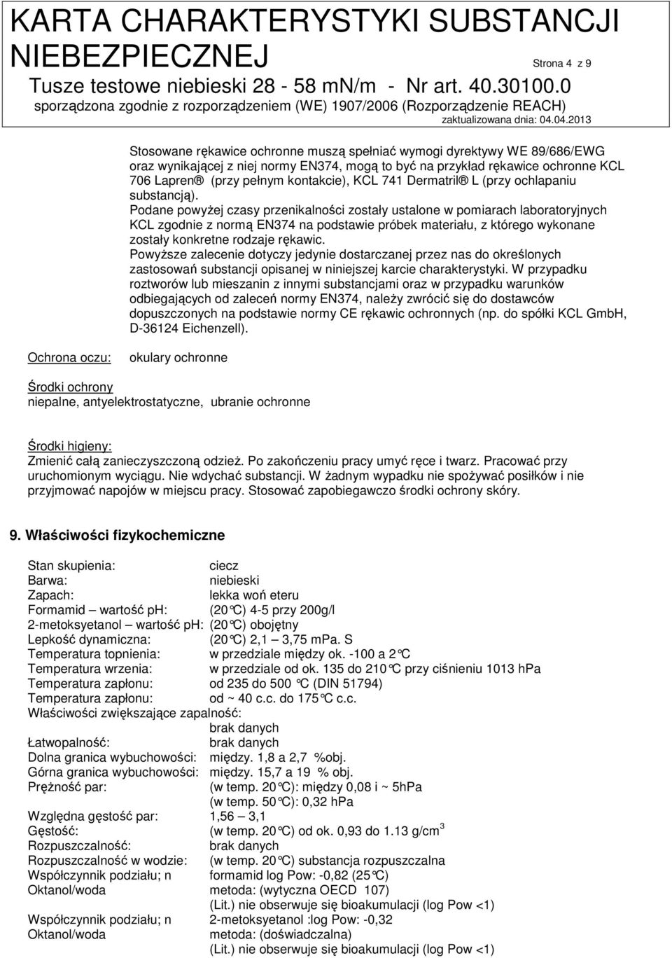 Podane powyżej czasy przenikalności zostały ustalone w pomiarach laboratoryjnych KCL zgodnie z normą EN374 na podstawie próbek materiału, z którego wykonane zostały konkretne rodzaje rękawic.