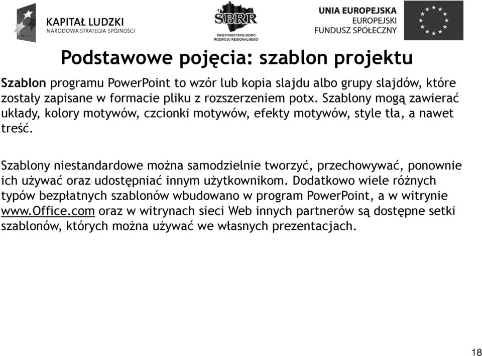 Szablony niestandardowe można samodzielnie tworzyć, przechowywać, ponownie ich używać oraz udostępniać innym użytkownikom.