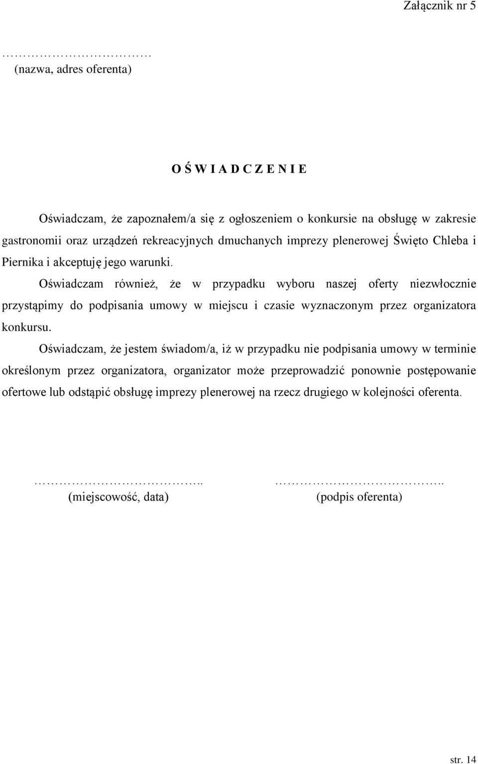 Oświadczam również, że w przypadku wyboru naszej oferty niezwłocznie przystąpimy do podpisania umowy w miejscu i czasie wyznaczonym przez organizatora konkursu.