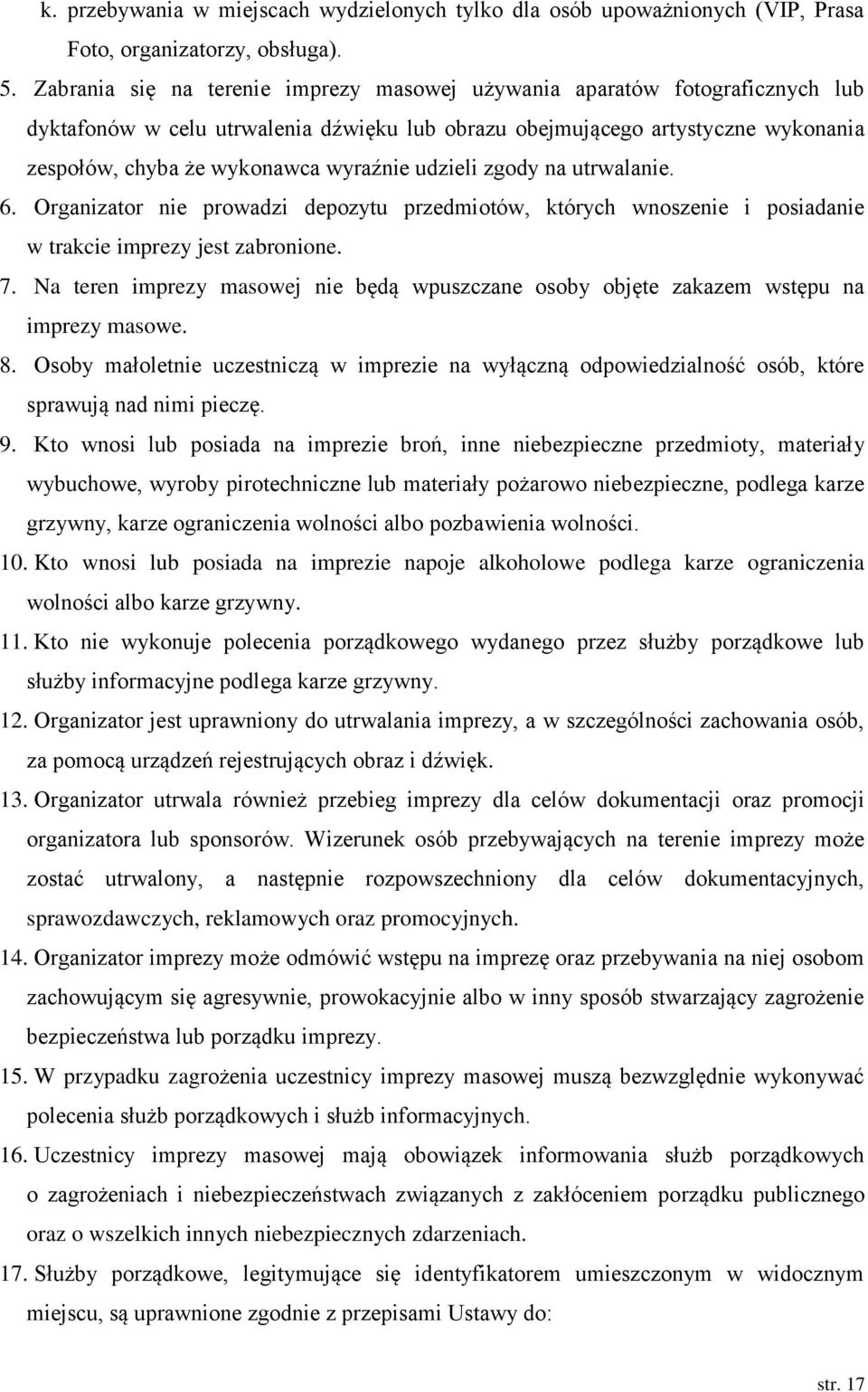 udzieli zgody na utrwalanie. 6. Organizator nie prowadzi depozytu przedmiotów, których wnoszenie i posiadanie w trakcie imprezy jest zabronione. 7.