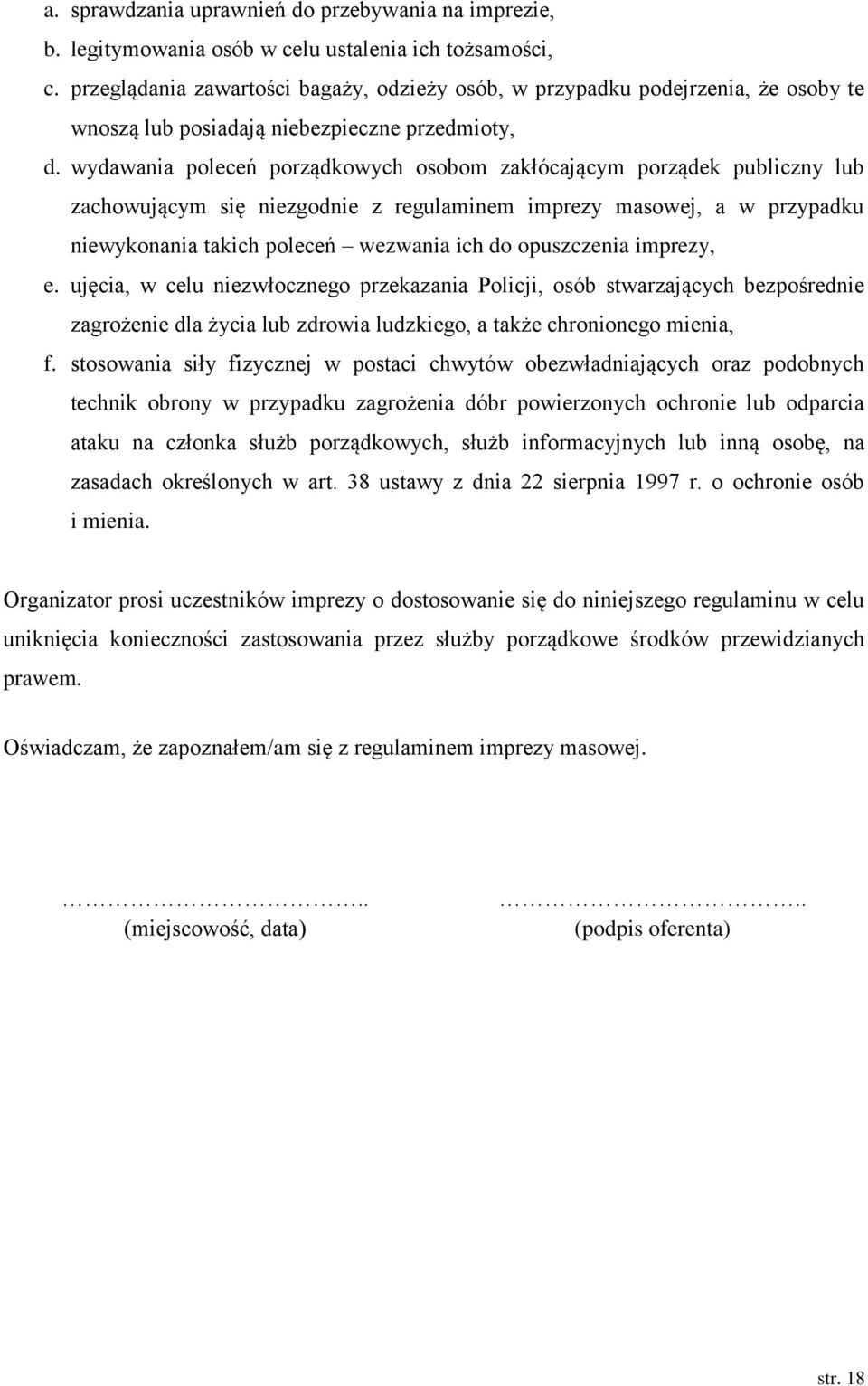 wydawania poleceń porządkowych osobom zakłócającym porządek publiczny lub zachowującym się niezgodnie z regulaminem imprezy masowej, a w przypadku niewykonania takich poleceń wezwania ich do