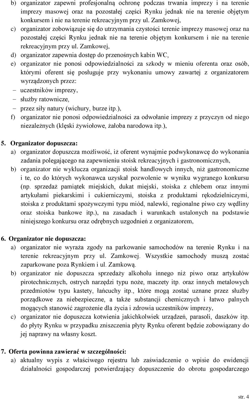 Zamkowej, c) organizator zobowiązuje się do utrzymania czystości terenie imprezy masowej oraz na pozostałej części Rynku jednak nie na terenie objętym konkursem i nie na terenie rekreacyjnym 