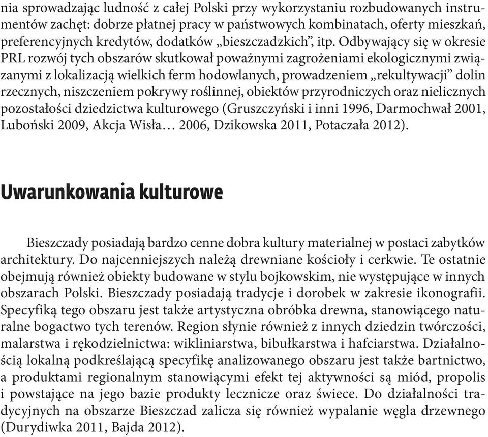 Odbywający się w okresie PRL rozwój tych obszarów skutkował poważnymi zagrożeniami ekologicznymi związanymi z lokalizacją wielkich ferm hodowlanych, prowadzeniem rekultywacji dolin rzecznych,