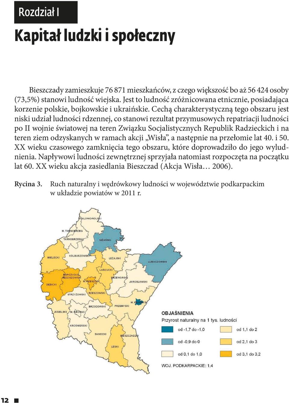 Cechą charakterystyczną tego obszaru jest niski udział ludności rdzennej, co stanowi rezultat przymusowych repatriacji ludności po II wojnie światowej na teren Związku Socjalistycznych Republik