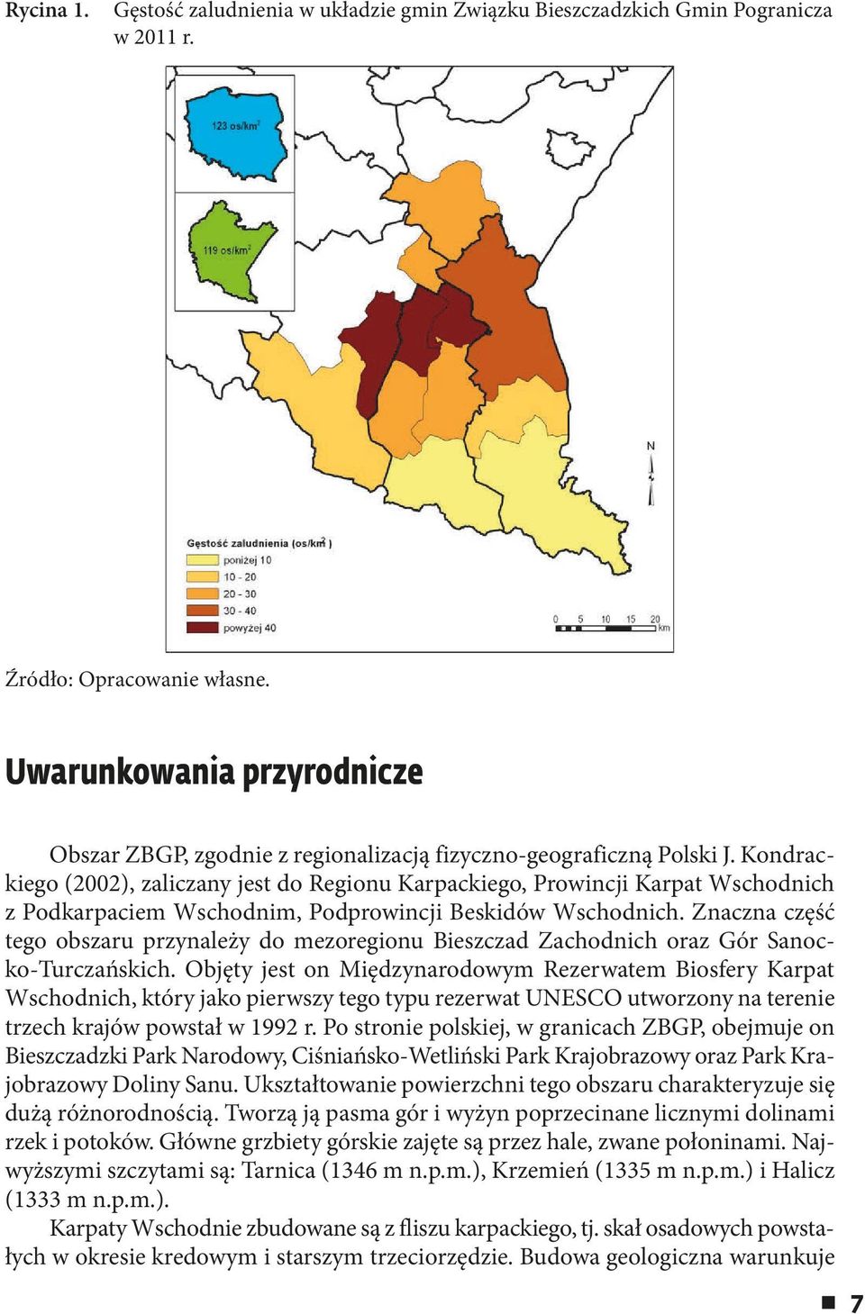 Kondrackiego (2002), zaliczany jest do Regionu Karpackiego, Prowincji Karpat Wschodnich z Podkarpaciem Wschodnim, Podprowincji Beskidów Wschodnich.