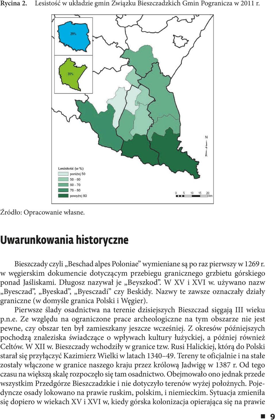 Długosz nazywał je Beyszkod. W XV i XVI w. używano nazw Byesczad, Byeskad, Byesczadi czy Beskidy. Nazwy te zawsze oznaczały działy graniczne (w domyśle granica Polski i Węgier).