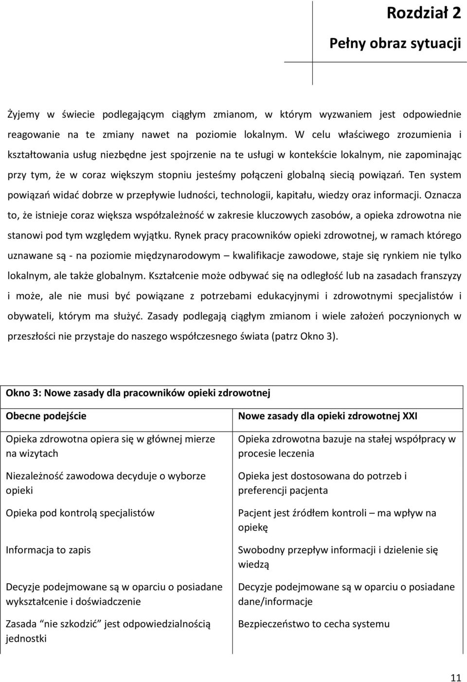 siecią powiązań. Ten system powiązań widać dobrze w przepływie ludności, technologii, kapitału, wiedzy oraz informacji.