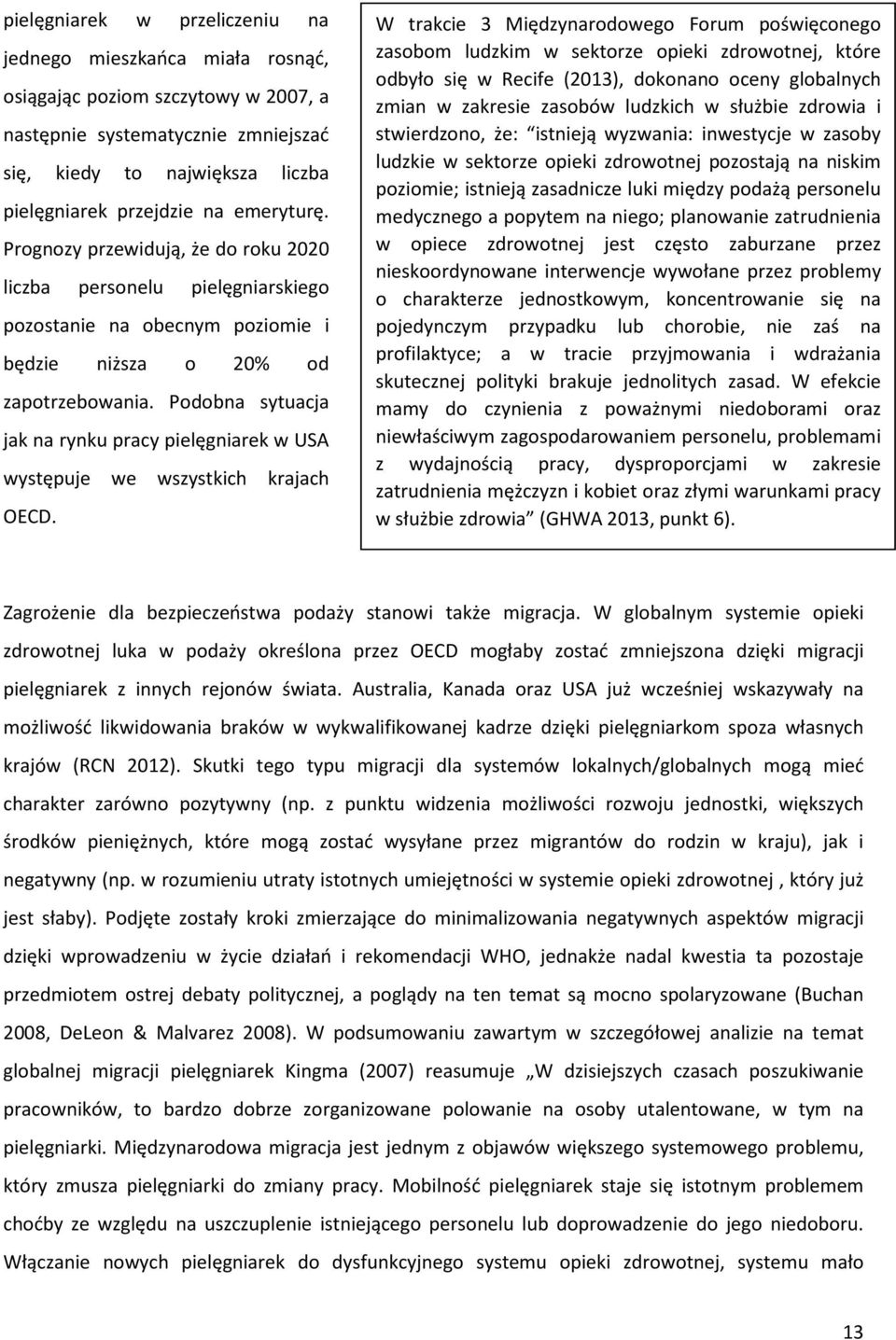 Podobna sytuacja jak na rynku pracy pielęgniarek w USA występuje we wszystkich krajach OECD.