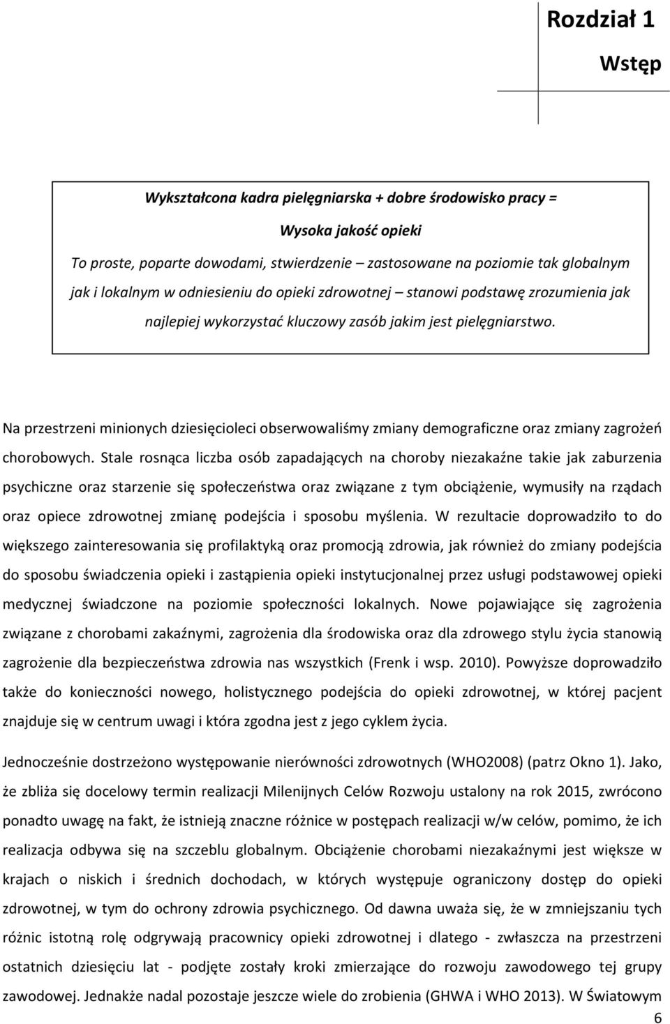 Na przestrzeni minionych dziesięcioleci obserwowaliśmy zmiany demograficzne oraz zmiany zagrożeń chorobowych.