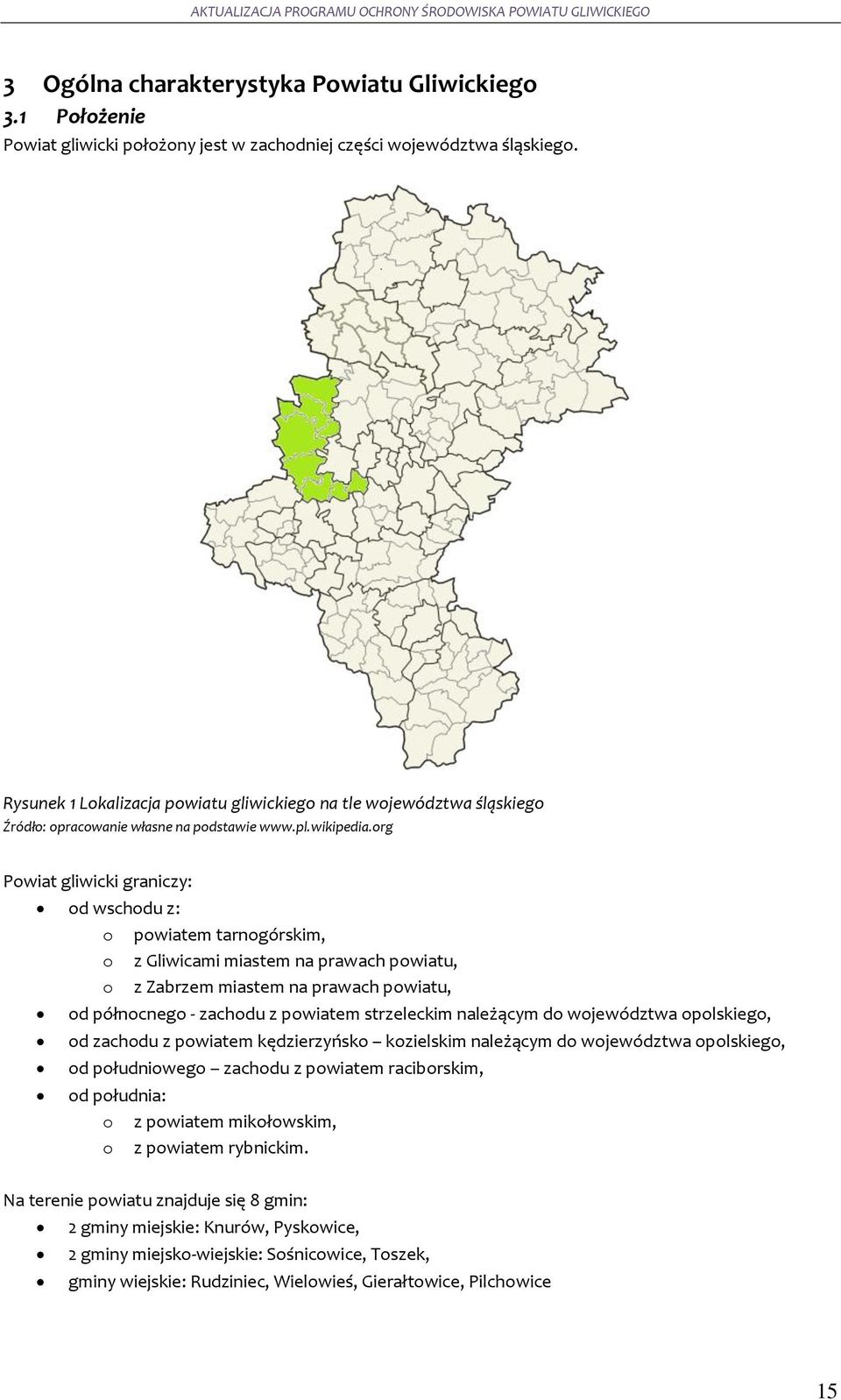 org Powiat gliwicki graniczy: od wschodu z: o powiatem tarnogórskim, o z Gliwicami miastem na prawach powiatu, o z Zabrzem miastem na prawach powiatu, od północnego - zachodu z powiatem strzeleckim