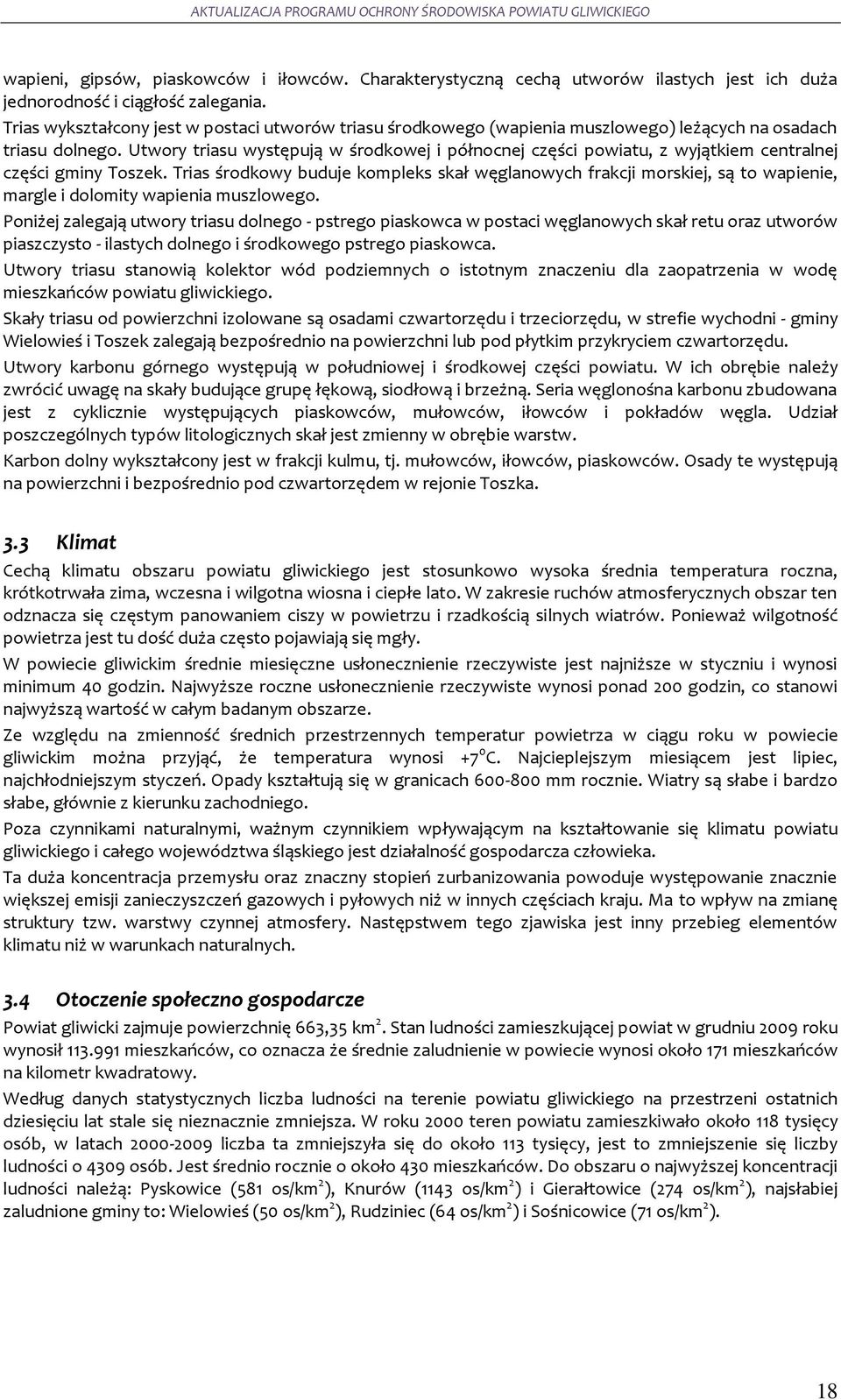 Utwory triasu występują w środkowej i północnej części powiatu, z wyjątkiem centralnej części gminy Toszek.