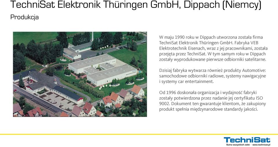 W tym samym roku w Dippach zostały wyprodukowane pierwsze odbiorniki satelitarne.