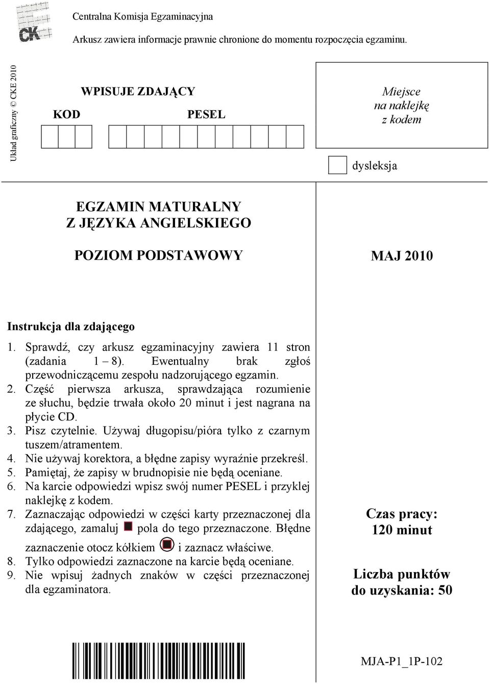 Sprawd, czy arkusz egzaminacyjny zawiera 11 stron (zadania 1 8). Ewentualny brak zg o przewodnicz cemu zespo u nadzoruj cego egzamin. 2.