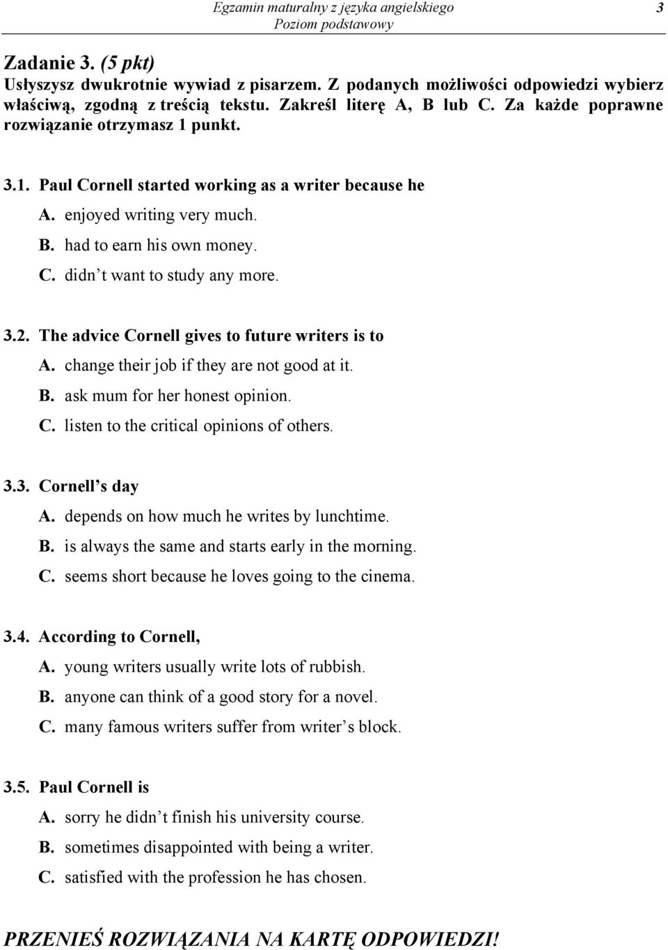 3.2. The advice Cornell gives to future writers is to A. change their job if they are not good at it. B. ask mum for her honest opinion. C. listen to the critical opinions of others. 3.3. Cornells day A.