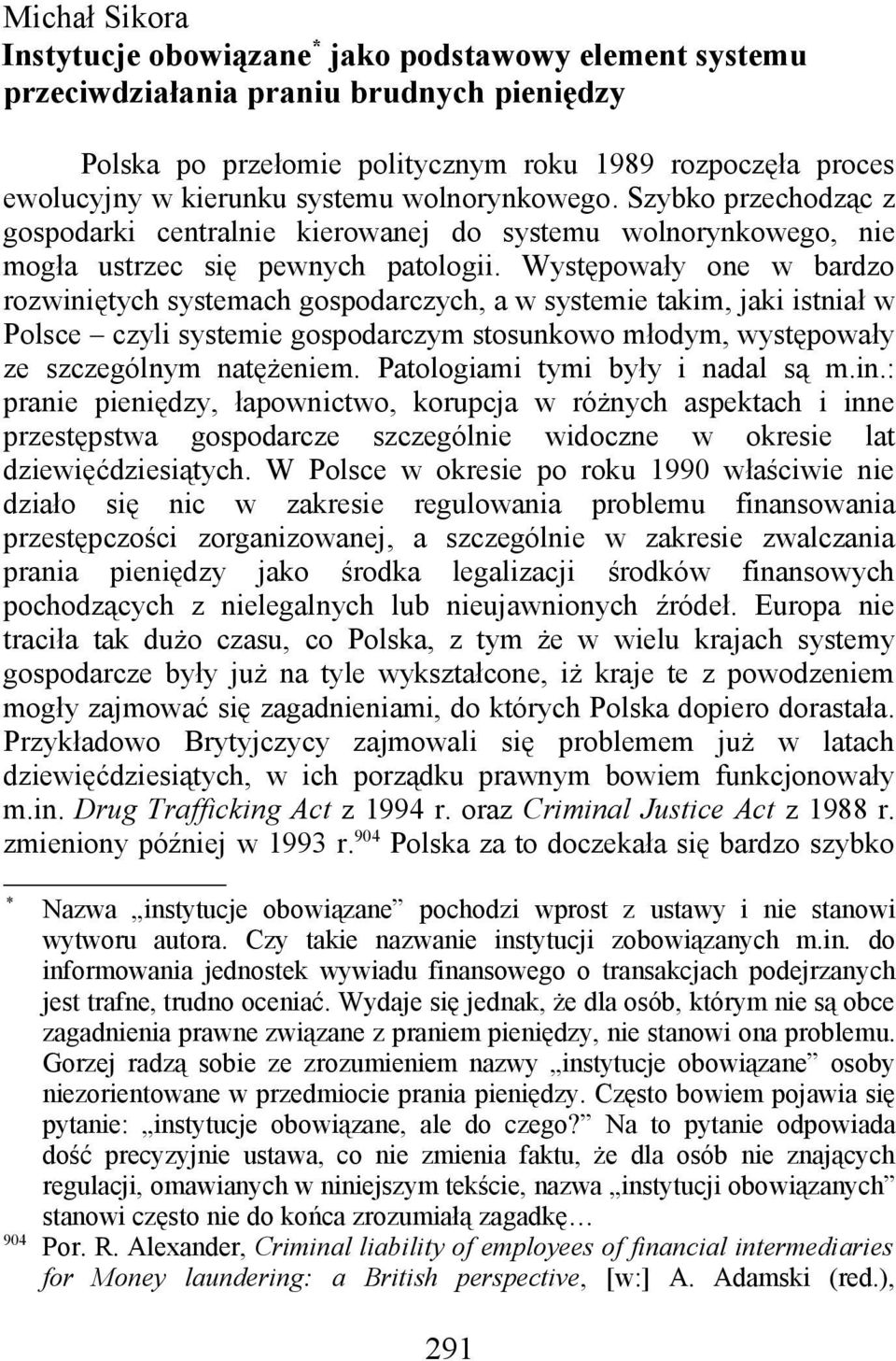 Występowały one w bardzo rozwiniętych systemach gospodarczych, a w systemie takim, jaki istniał w Polsce czyli systemie gospodarczym stosunkowo młodym, występowały ze szczególnym natężeniem.