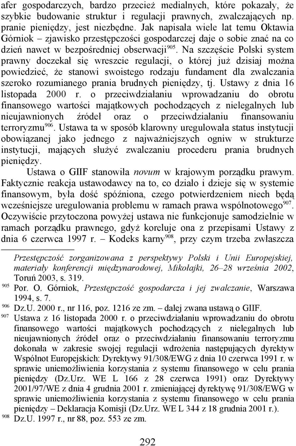 Na szczęście Polski system prawny doczekał się wreszcie regulacji, o której już dzisiaj można powiedzieć, że stanowi swoistego rodzaju fundament dla zwalczania szeroko rozumianego prania brudnych