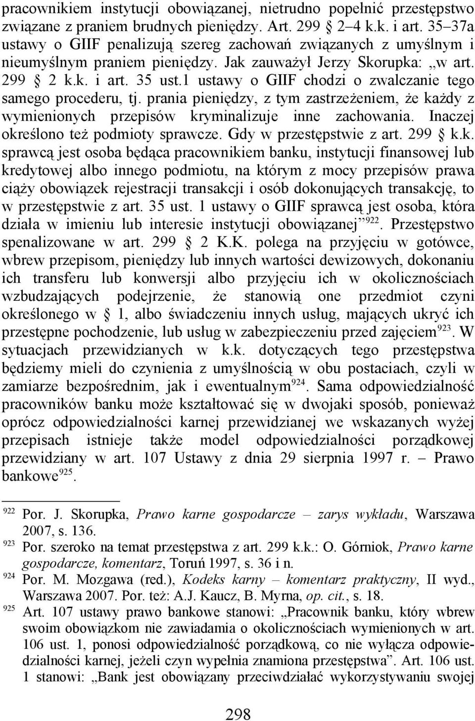 1 ustawy o GIIF chodzi o zwalczanie tego samego procederu, tj. prania pieniędzy, z tym zastrzeżeniem, że każdy z wymienionych przepisów kryminalizuje inne zachowania.