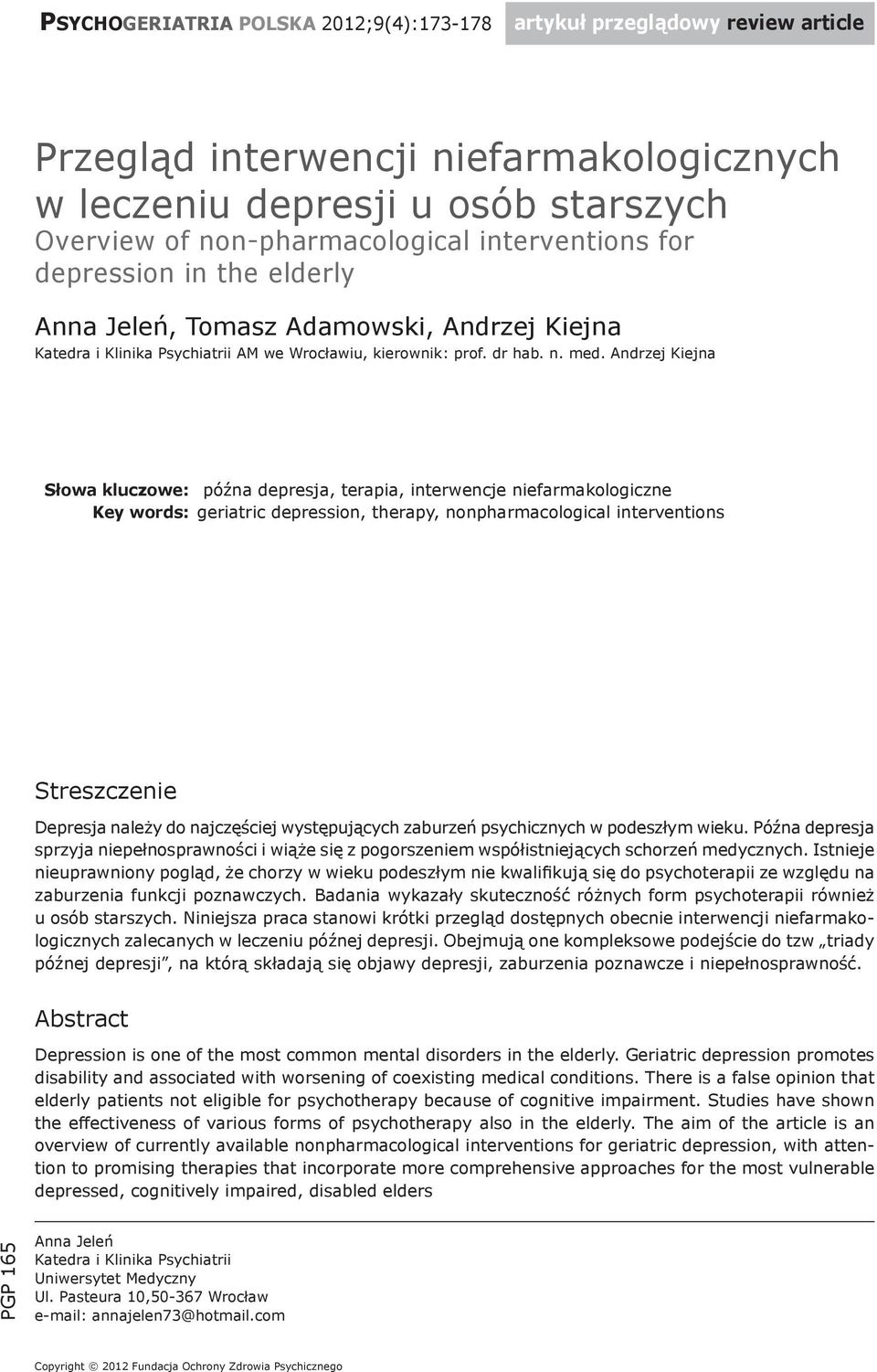 Andrzej Kiejna Słowa kluczowe: późna depresja, terapia, interwencje niefarmakologiczne Key words: geriatric depression, therapy, nonpharmacological interventions Streszczenie Depresja należy do