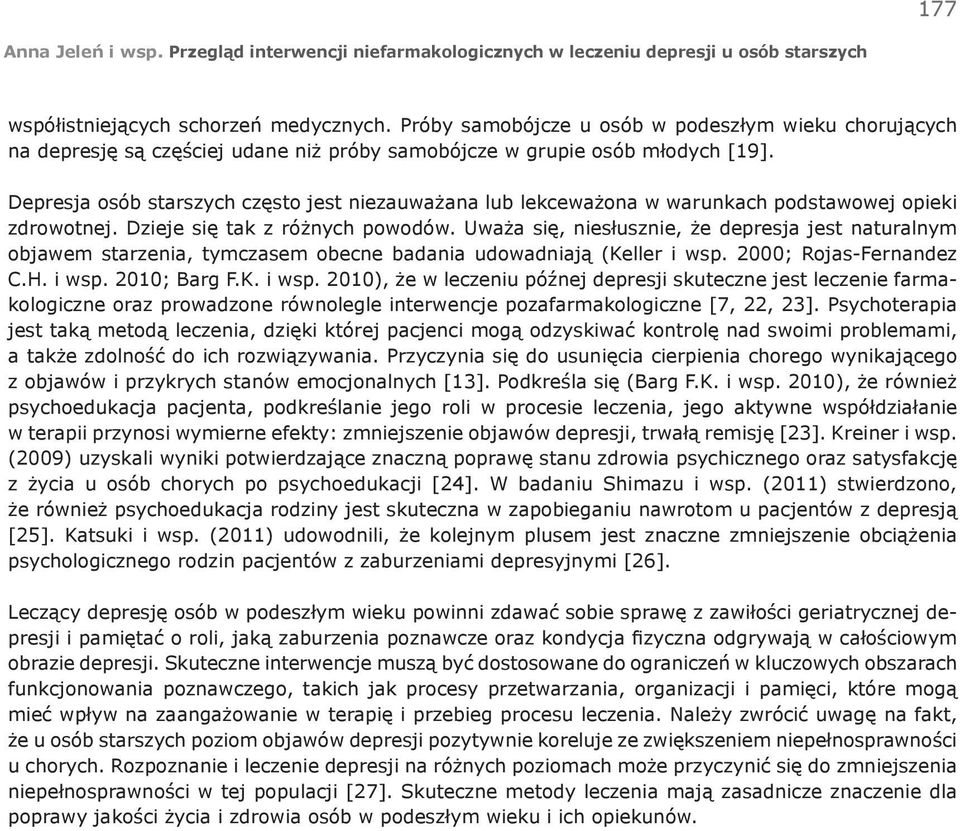 Uważa się, niesłusznie, że depresja jest naturalnym objawem starzenia, tymczasem obecne badania udowadniają (Keller i wsp.