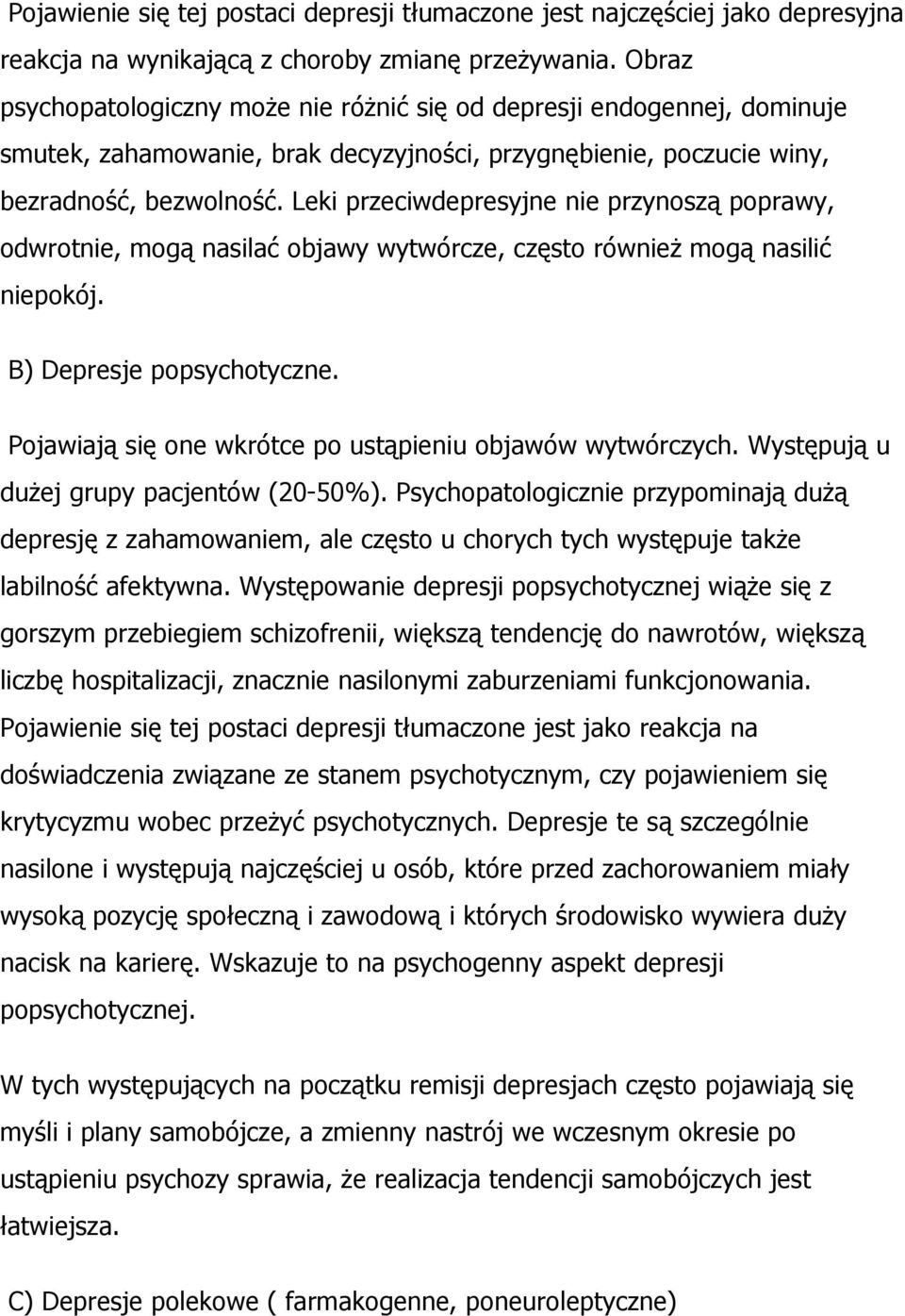 Leki przeciwdepresyjne nie przynoszą poprawy, odwrotnie, mogą nasilać objawy wytwórcze, często również mogą nasilić niepokój. B) Depresje popsychotyczne.