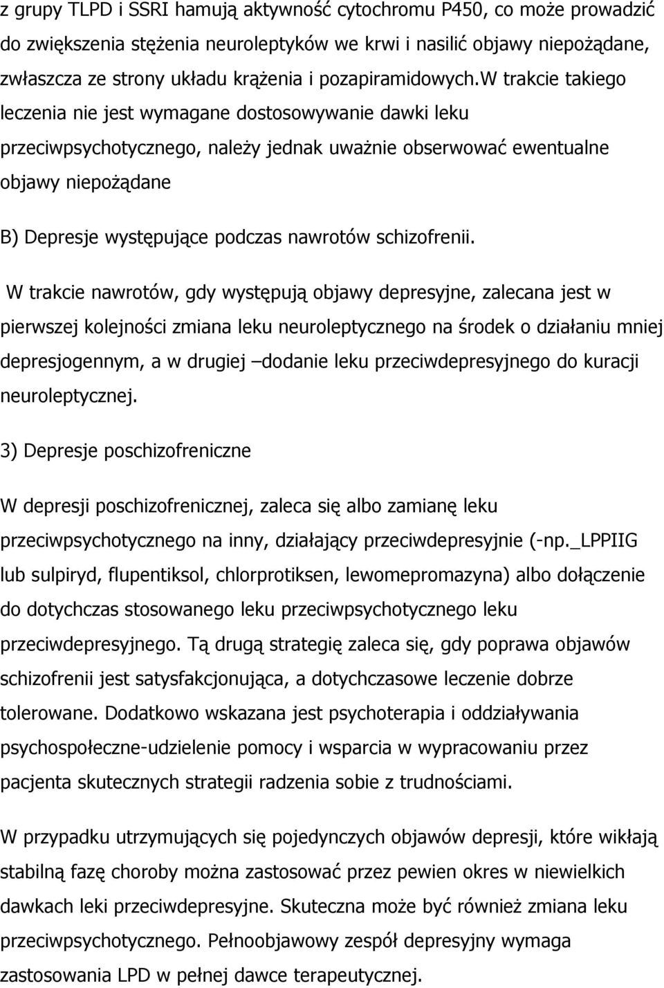 w trakcie takiego leczenia nie jest wymagane dostosowywanie dawki leku przeciwpsychotycznego, należy jednak uważnie obserwować ewentualne objawy niepożądane B) Depresje występujące podczas nawrotów