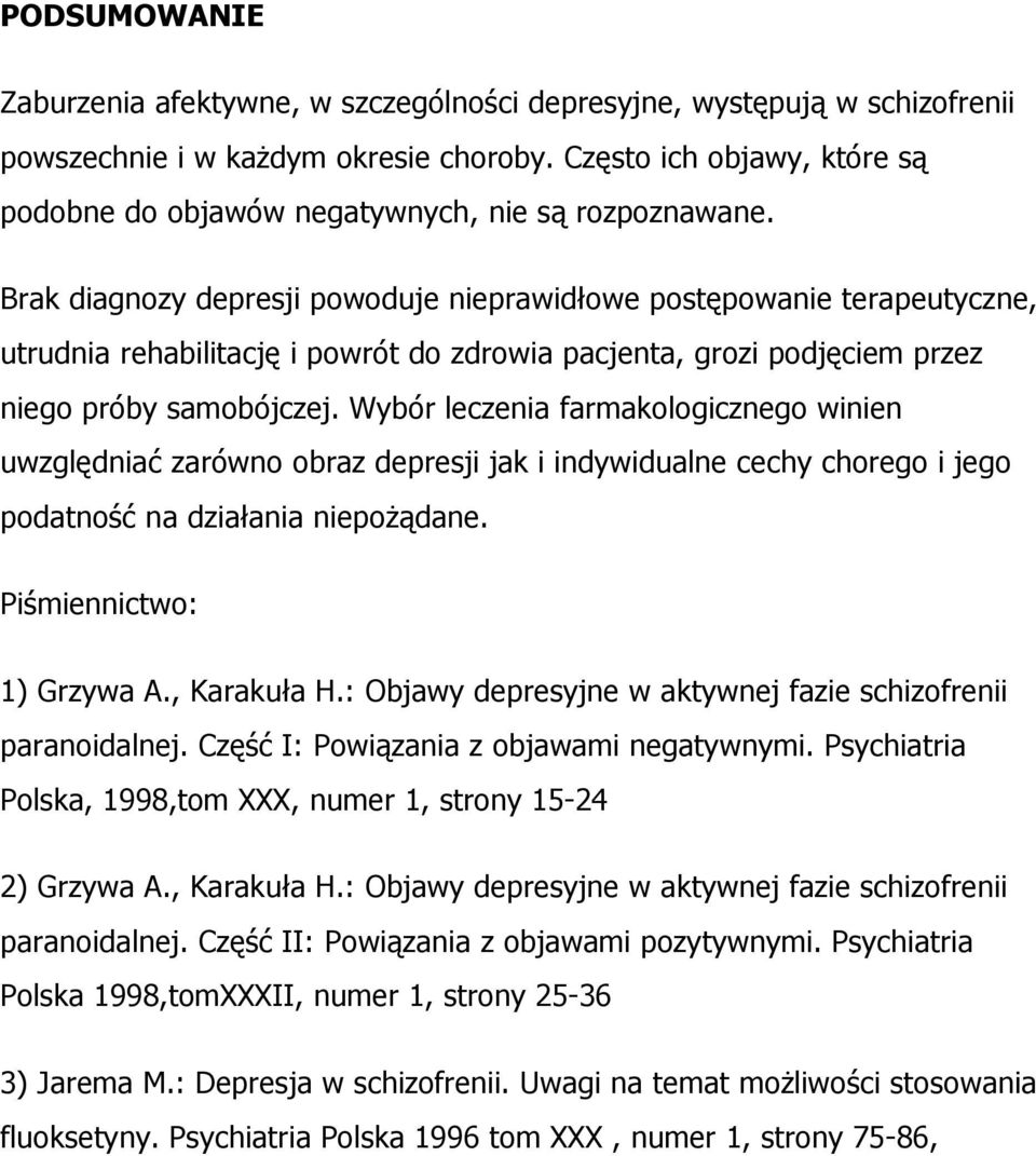 Brak diagnozy depresji powoduje nieprawidłowe postępowanie terapeutyczne, utrudnia rehabilitację i powrót do zdrowia pacjenta, grozi podjęciem przez niego próby samobójczej.