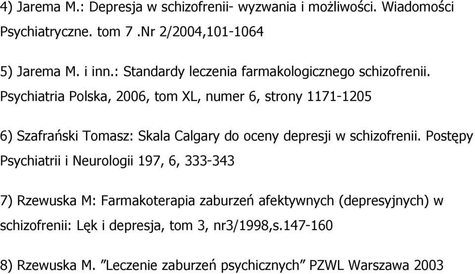 Psychiatria Polska, 2006, tom XL, numer 6, strony 1171-1205 6) Szafrański Tomasz: Skala Calgary do oceny depresji w schizofrenii.