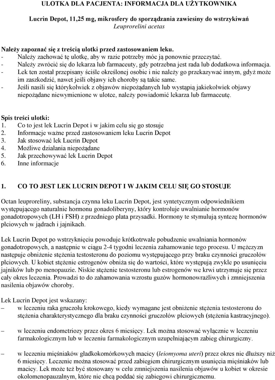 - Lek ten został przepisany ściśle określonej osobie i nie należy go przekazywać innym, gdyż może im zaszkodzić, nawet jeśli objawy ich choroby są takie same.