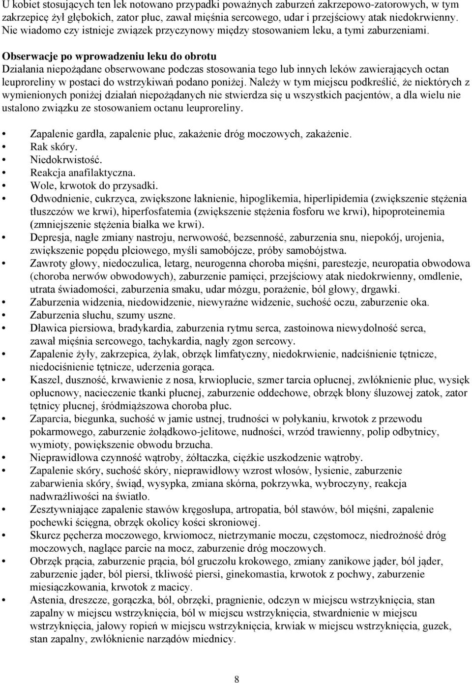 Obserwacje po wprowadzeniu leku do obrotu Działania niepożądane obserwowane podczas stosowania tego lub innych leków zawierających octan leuproreliny w postaci do wstrzykiwań podano poniżej.