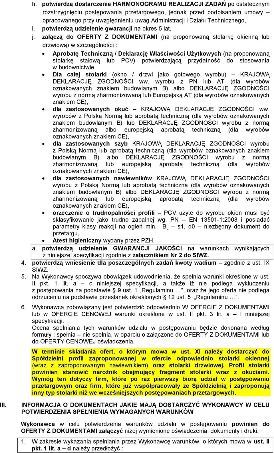 załączą do OFERTY Z DOKUMENTAMI (na proponowaną stolarkę okienną lub drzwiową) w szczególności : Aprobatę Techniczną / Deklarację Właściwości Użytkowych (na proponowaną stolarkę stalową lub PCV)