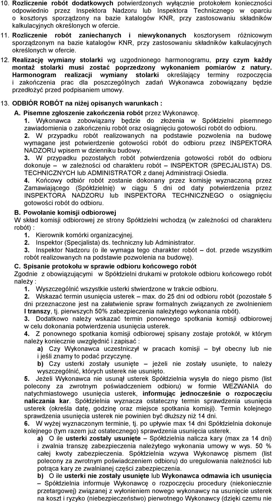 Rozliczenie robót zaniechanych i niewykonanych kosztorysem różnicowym sporządzonym na bazie katalogów KNR, przy zastosowaniu składników kalkulacyjnych określonych w ofercie. 12.