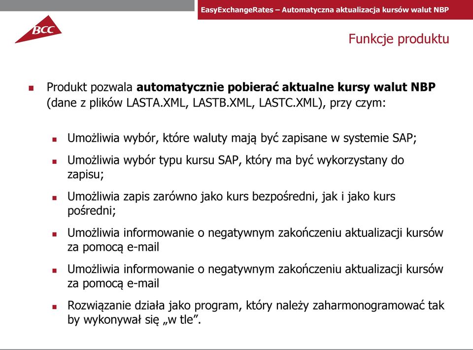 Umożliwia zapis zarówno jako kurs bezpośredni, jak i jako kurs pośredni; Umożliwia informowanie o negatywnym zakończeniu aktualizacji kursów za pomocą