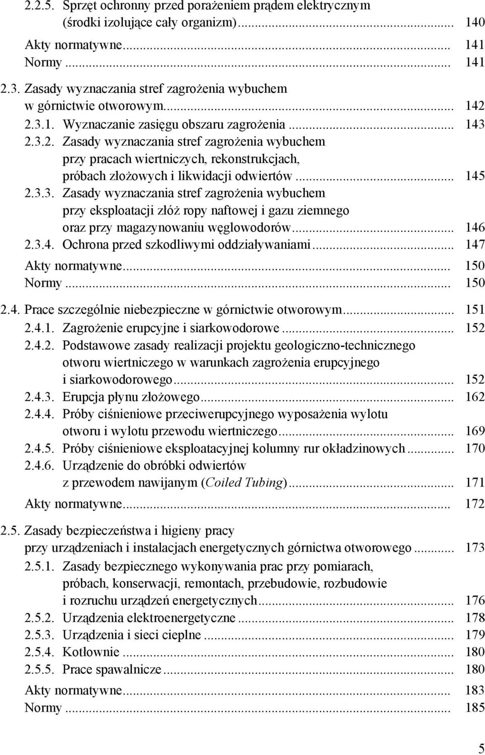 2.3.1. Wyznaczanie zasięgu obszaru zagrożenia... 143 2.3.2. Zasady wyznaczania stref zagrożenia wybuchem przy pracach wiertniczych, rekonstrukcjach, próbach złożowych i likwidacji odwiertów... 145 2.