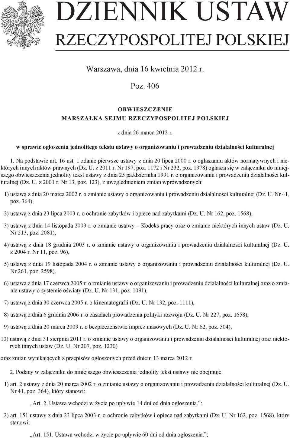 o ogłaszaniu aktów normatywnych i niektórych innych aktów prawnych (Dz. U. z 2011 r. Nr 197, poz. 1172 i Nr 232, poz.